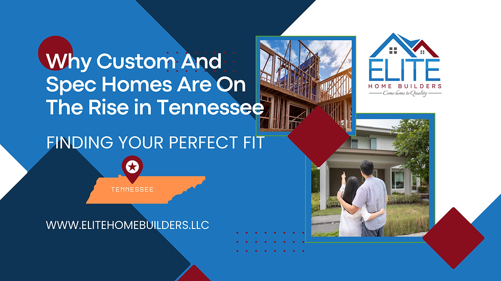 Why Custom and Spec Homes Are On The Rise In Tennessee: Finding Your Perfect Fit