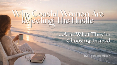 Why Coastal Women Are Rejecting the Hustle: And What They’re Choosing Instead