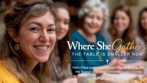 Feature image for Where She Gathers, The Table Is Smaller Now showing women gathered around a table sharing a meal and conversation. The image reflects faith-filled gatherings, authentic friendships, meaningful connection, and the growing movement toward deeper community through smaller, more intentional circles.