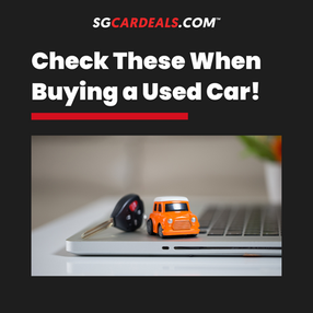 Check These When Buying a Used Car in Singapore!