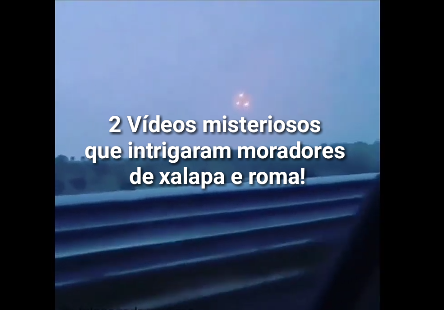 2 VÍDEOS QUE INTRIGARAM MORADORES DE XALAPA E ROMA!
