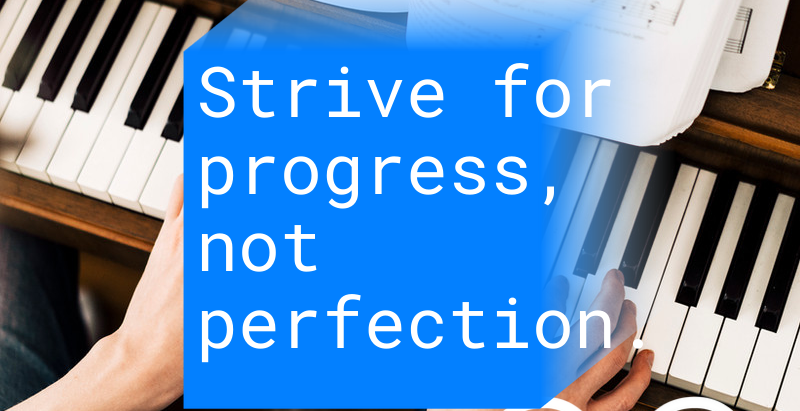 Strive for Progress, Not Perfection: A Musical Journey