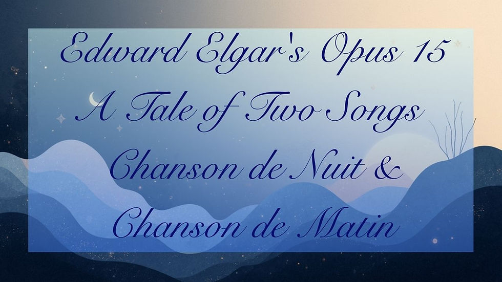Starry night background with text: Edward Elgar's Opus 15, A Tale of Two Songs, Chanson de Nuit & Chanson de Matin. Mood is serene.