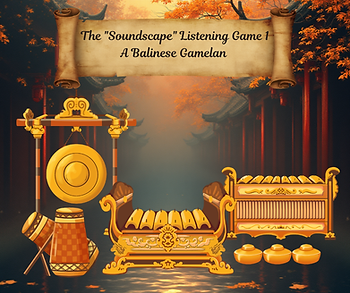 Balinese gamelan instruments with a gong, drums, and metallophones on a tree-filled background. Text: The "Soundscape" Listening Game 1.