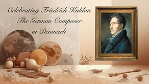 Celebrating Friedrich Kuhlau: The German Composer in Denmark