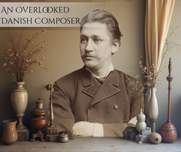 Ludvig Schytte: An Overlooked Danish Composer
