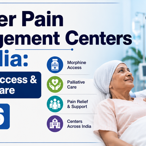 Cancer Pain Management Centers in India: Morphine Access & Palliative Care 2026