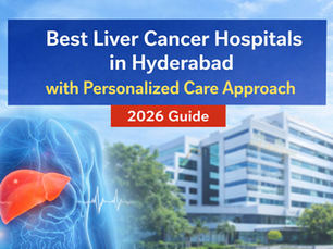 Best Liver Cancer Hospitals in Hyderabad