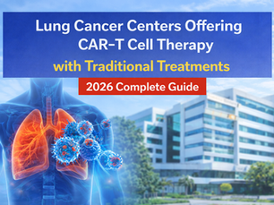 Lung Cancer Centers Offering CAR-T Cell Therapy: 2026 Guide