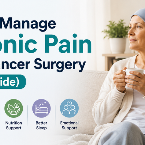 How to Manage Chronic Pain After Cancer Surgery