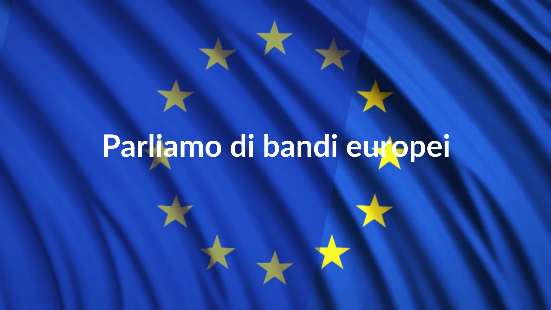 Parliamo di bandi europei