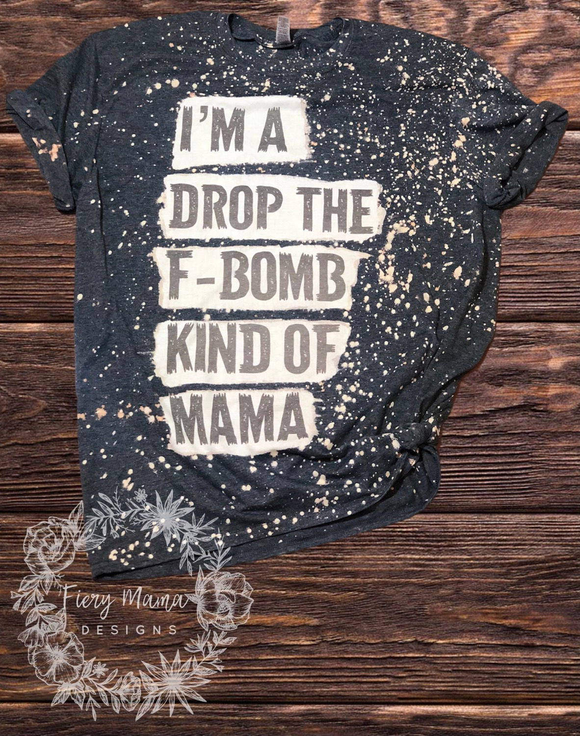 Drop the f bomb Mama Bleached Tee