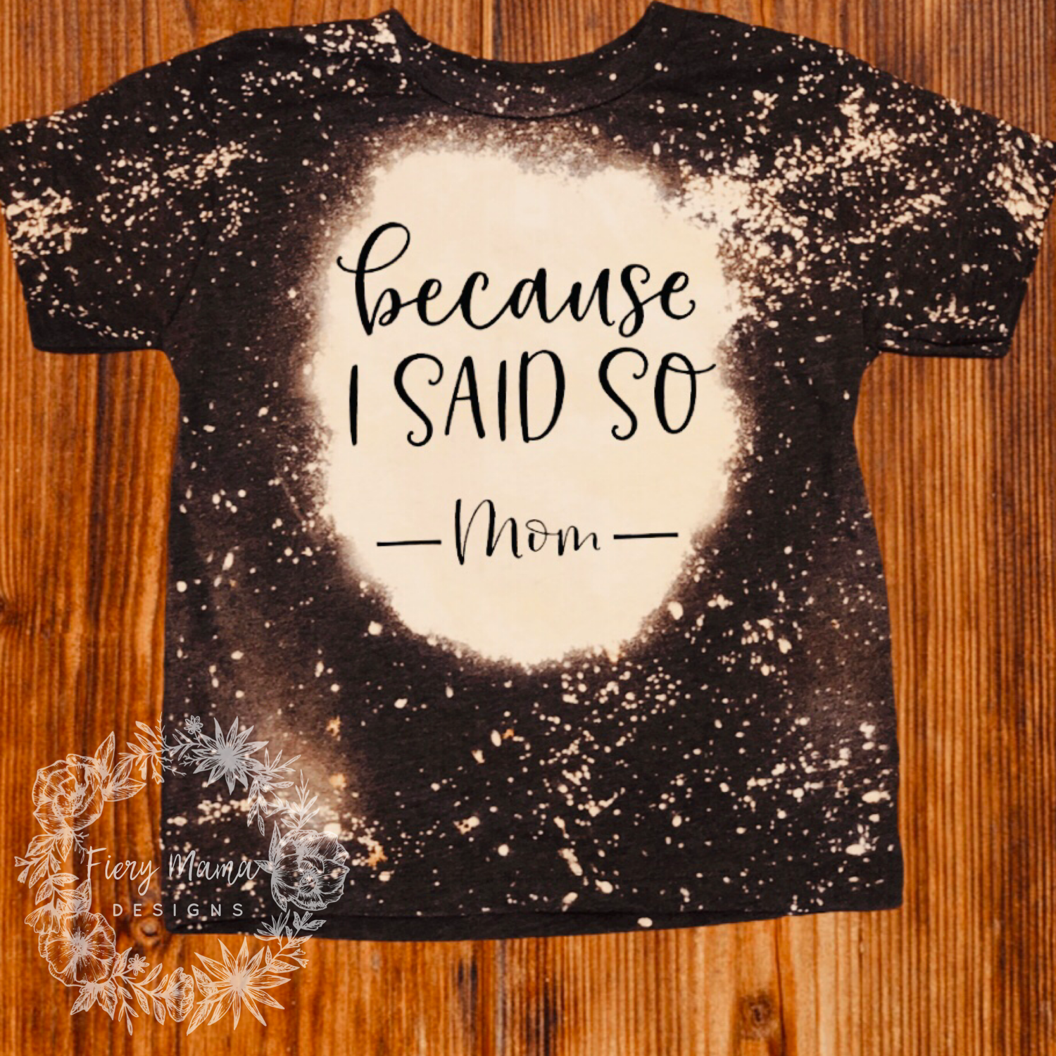 Because I said so- Mom Bleached Tee
