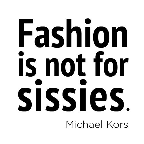 Michael Kors quote "Fashion is not..."