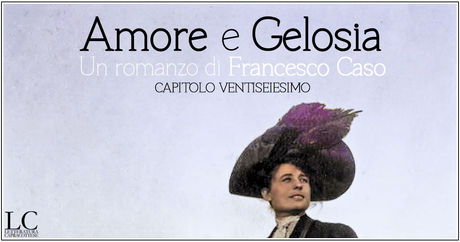 Amore e gelosia (XXVI)