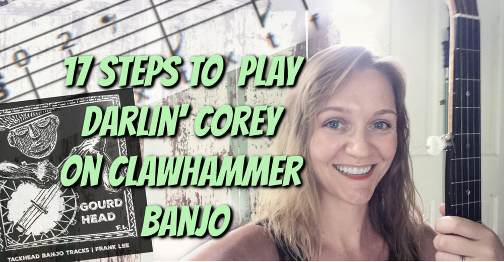 17 Steps To Darlin Corey On Clawhammer Banjo