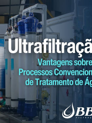 Ultrafiltração: Vantagens sobre os Processos Convencionais de Tratamento de Água