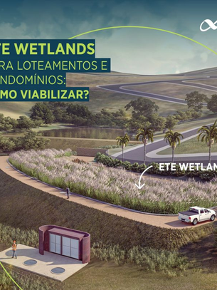 ETE Wetlands para tratamento de efluentes em loteamentos e condomínios: como viabilizar?