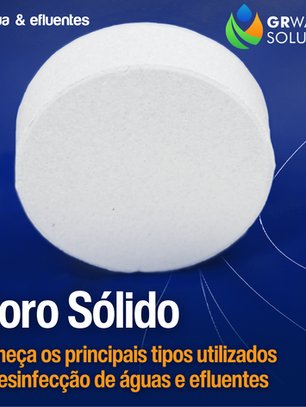 Cloro Sólido - Conheça os principais tipos utilizados na desinfecção de águas e efluentes