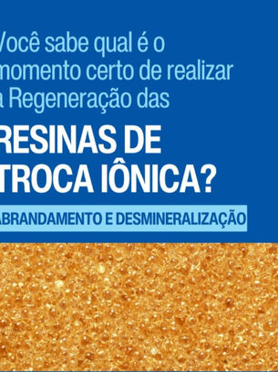 Abrandamento e Desmineralização - Você sabe qual é o momento certo de realizar a Regeneração das Resinas de Troca Iônica?