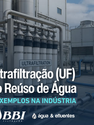 Ultrafiltração (UF) no Reúso de Água: 2 Exemplos na Indústria