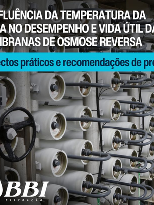 A influência na temperatura da água no desempenho e vida útil das membranas de osmose reversa: Aspectos práticos e recomendações de projeto