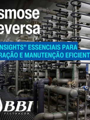 10 “Insights” Essenciais para Operação e Manutenção Eficientes de Sistemas de Osmose Reversa