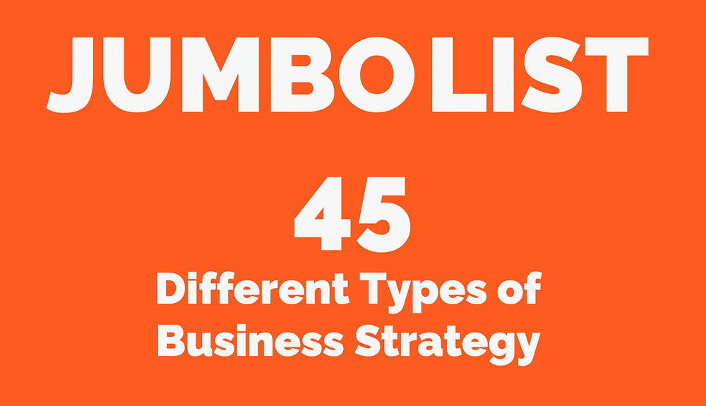 Jumbo List: 45 Different Types of Business Strategy