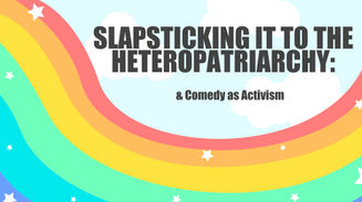 SLAP-STICKING IT TO THE HETEROPATRIARCHY