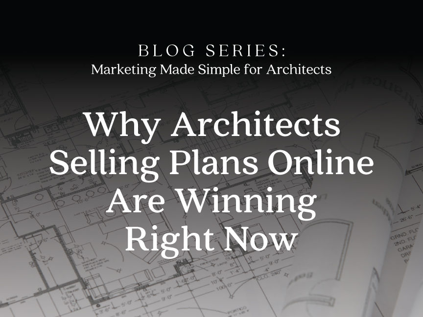 Why Architects Selling Plans Online Are Winning Right Now