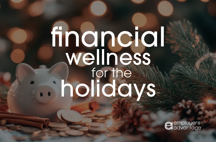 Financial Wellness for the Holidays and Smart Strategies for Small Business Leaders
