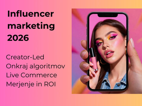 Influencer marketing 2026, od ad hoc objav do strateških partnerstev, močnih Creator-Lead formatov, integraciji s trgovino in merjenju poslovnega učinka.