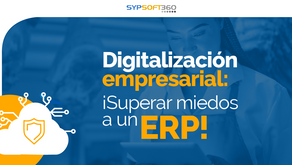 Digitalización empresarial: ¡superar miedos a un ERP!