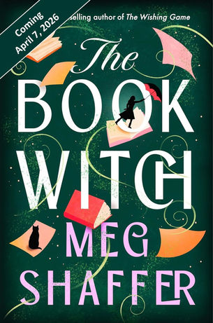 "Book cover: 'The Book Witch' by Meg Shaffer, dark green with pink, orange books, a black cat, silhouette with umbrella, text 'Coming April 7, 2026'."