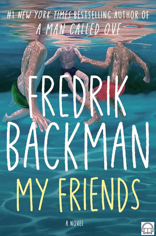 Three people swimming underwater, holding hands. Text: "Fredrik Backman, My Friends, A Novel." Calm, reflective water.
