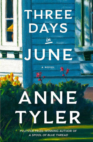 Book cover for "Three Days in June" by Anne Tyler. Features a blue house, colorful flowers, and text highlighting author's acclaim.