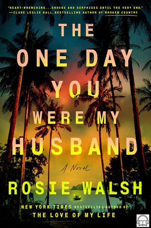 Book cover with palm trees at sunset; title The One Day You Were My Husband by Rosie Walsh in large yellow text.