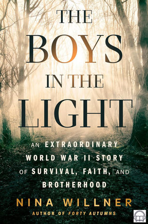 Book cover of "The Boys in the Light" by Nina Willner. Forest background with light filtering through. Text highlights WWII story themes.