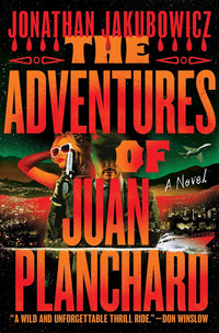 The Adventures of Juan Planchard — Jonathan Jakubowicz