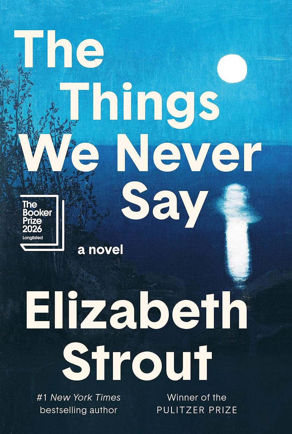 Book cover for The Things We Never Say by Elizabeth Strout, blue lake at dusk with moon and tree silhouette, Booker Prize longlisted.