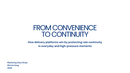 From Convenience to Continuity