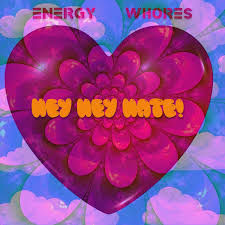 Energy Whores Release Anthemic New Single - ‘Hey Hey Hate’