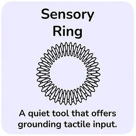 Sensory Ring, a quiet tool that offers grounding tactile input. Simple outline of a circular ring representing rhythmic, grounding tactile input.