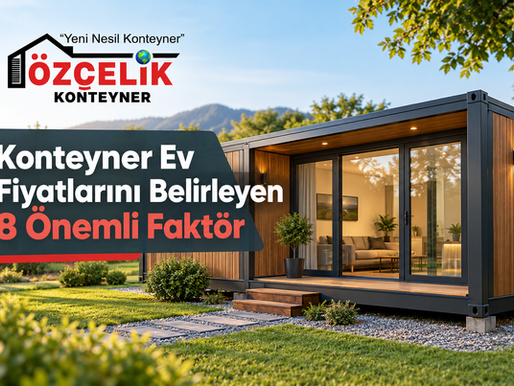 Konteyner Ev Fiyatlarını Belirleyen 8 Önemli Faktör