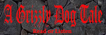 Red lettering on a dark gray background of stones, like a wall. The title is in Old English lettering: A Grizzly Dog Tale. Below that: Read or listen.