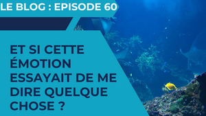 Et si cette émotion essayait de me dire quelque chose ?