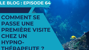 Comment se passe une première visite chez un hypnothérapeuthe ?