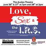 Silver Scene Players Presents…
LOVE, SEX & the IRS
by William Van Zandt & Jane Milmore

June 26 - June 28, 2026

Jon and Leslie, two out-of-work NYC musicians, are rooming together. To save money, Jon files taxes claiming they are married. When the I.R.S. investigates, Leslie masquerades as Jon's housewife, causing chaos with fiancées, mothers and landlords in this outrageous comedy.

Tickets: $15.00 [Adults] & $12.00 [Seniors and Students]
*Please note, this production is not affiliated with The Avalon Theatre or Avalon Productions.