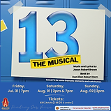 Avalon Productions Presents…
13: The Musical
Friday, July 31, 2026 @ 7pm
Saturday, August 01, 2026 @ 2pm & 7pm
Sunday, August 02, 2026 @ 2pm


Evan Goldman is about to turn thirteen, and he can’t wait. His life seems full of possibilities -- that is, until his parents get divorced, and he is forced to move with his mom from big-city New York to podunk Appleton, Indiana. If Evan can’t get the coolest kids to come to his bar mitzvah, how is he going to survive the school year, not to mention, the rest of his life? 

As Evan navigates the world of cool kids and nerds, jocks and cheerleaders, first kisses and heartbreak, he comes to understand “What it Means to Be a Friend.” With a bright, catchy pop score from Jason Robert Brown, equal doses of humor and pathos, and a cast of wildly talented teens, 13 is irresistible to grown ups and almost-grown ups alike.
Rated PG for some thematic elements and rude humor.

Tickets: $20 [Adults] & $10 [13 & under]
