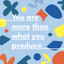 You Are More Than What You Produce-01